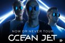 Ocean Jet - Now or Never Tour